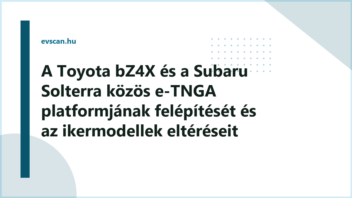 A Toyota bZ4X és a Subaru Solterra közös e-TNGA platformjának felépítését és az ikermodellek eltéréseit bemutató sematikus ábra