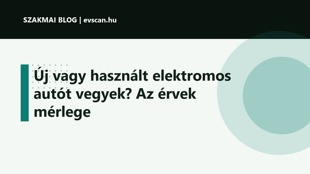 Új vagy használt elektromos autót vegyek? Az érvek mérlege