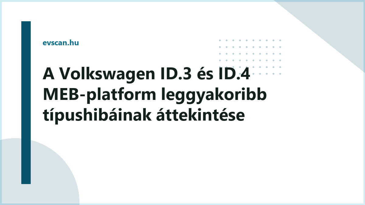 A Volkswagen ID.3 és ID.4 MEB-platform leggyakoribb típushibáinak áttekintése