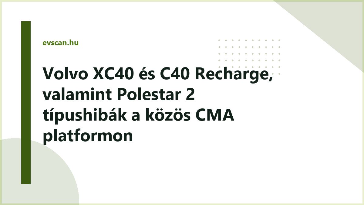 Volvo XC40 és C40 Recharge, valamint Polestar 2 típushibák a közös CMA platformon