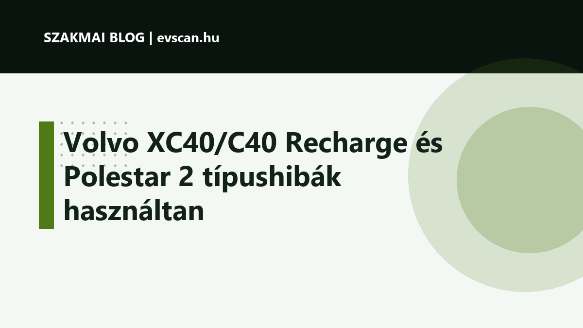 Volvo XC40/C40 Recharge és Polestar 2 típushibák használtan